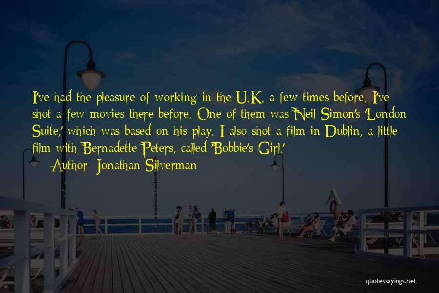 Jonathan Silverman Quotes: I've Had The Pleasure Of Working In The U.k. A Few Times Before. I've Shot A Few Movies There Before.