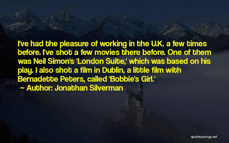 Jonathan Silverman Quotes: I've Had The Pleasure Of Working In The U.k. A Few Times Before. I've Shot A Few Movies There Before.