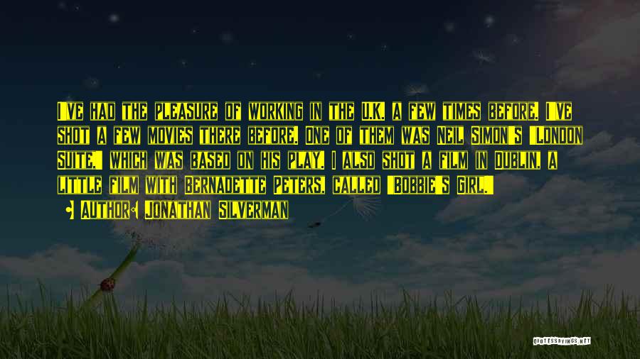 Jonathan Silverman Quotes: I've Had The Pleasure Of Working In The U.k. A Few Times Before. I've Shot A Few Movies There Before.