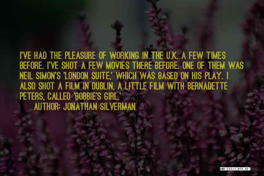 Jonathan Silverman Quotes: I've Had The Pleasure Of Working In The U.k. A Few Times Before. I've Shot A Few Movies There Before.