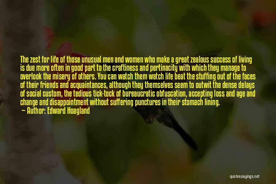 Edward Hoagland Quotes: The Zest For Life Of Those Unusual Men And Women Who Make A Great Zealous Success Of Living Is Due