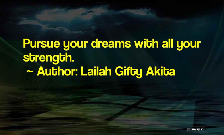 Lailah Gifty Akita Quotes: Pursue Your Dreams With All Your Strength.