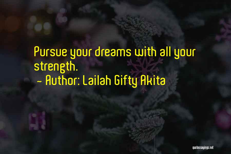 Lailah Gifty Akita Quotes: Pursue Your Dreams With All Your Strength.