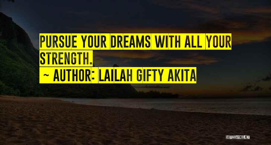 Lailah Gifty Akita Quotes: Pursue Your Dreams With All Your Strength.