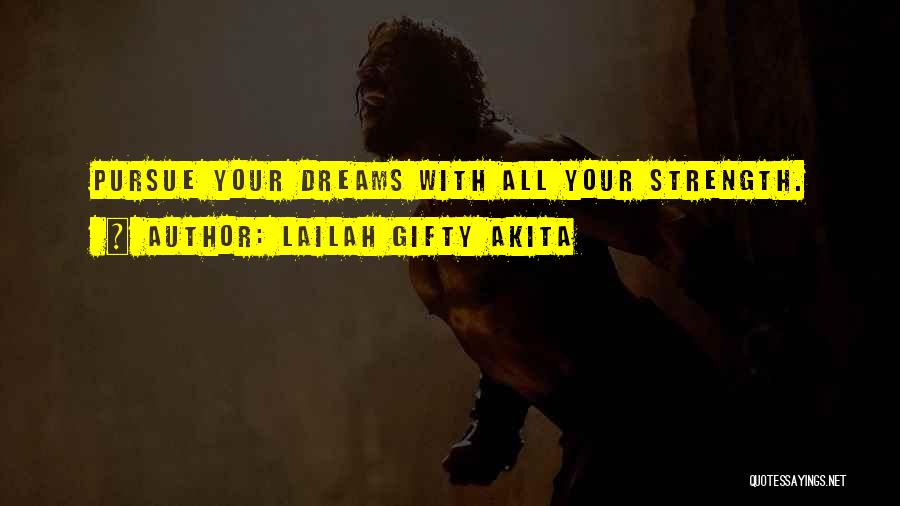 Lailah Gifty Akita Quotes: Pursue Your Dreams With All Your Strength.