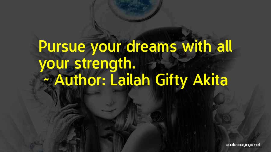 Lailah Gifty Akita Quotes: Pursue Your Dreams With All Your Strength.