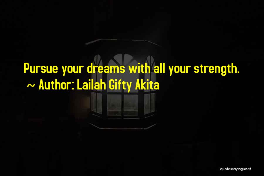 Lailah Gifty Akita Quotes: Pursue Your Dreams With All Your Strength.