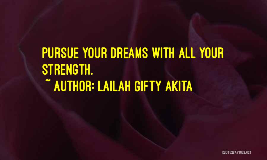 Lailah Gifty Akita Quotes: Pursue Your Dreams With All Your Strength.