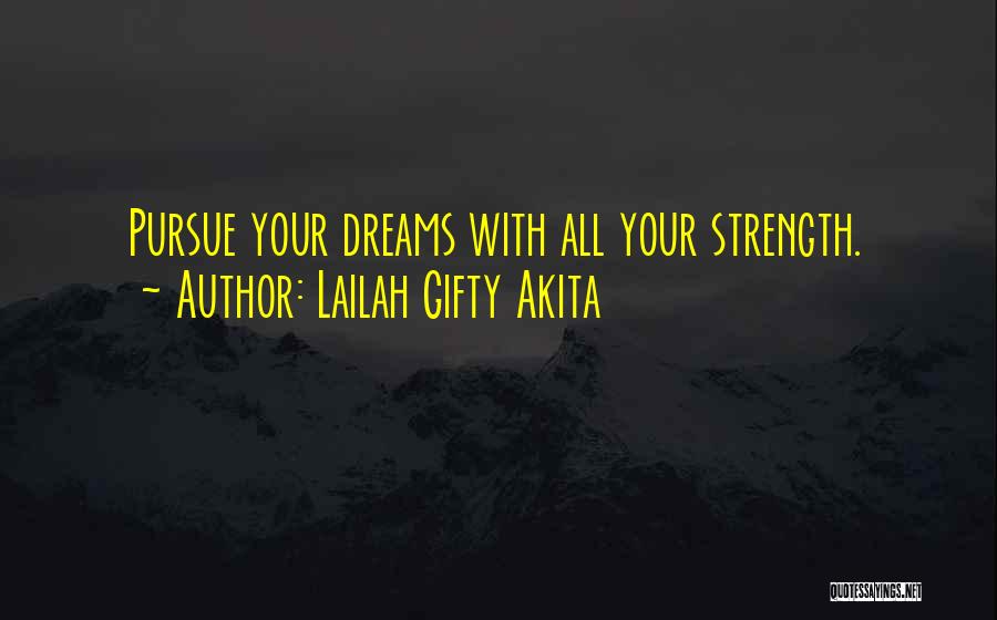 Lailah Gifty Akita Quotes: Pursue Your Dreams With All Your Strength.