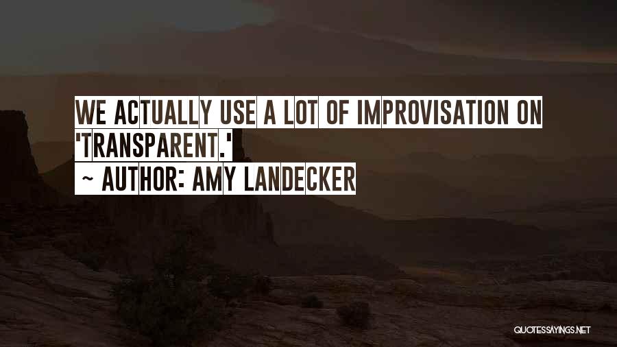 Amy Landecker Quotes: We Actually Use A Lot Of Improvisation On 'transparent.'
