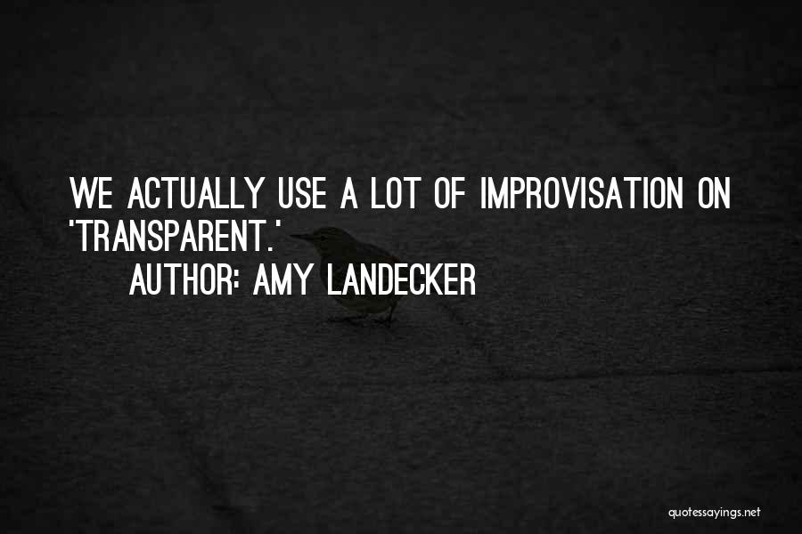 Amy Landecker Quotes: We Actually Use A Lot Of Improvisation On 'transparent.'