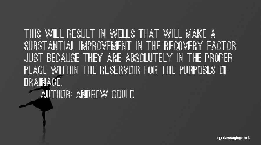 Andrew Gould Quotes: This Will Result In Wells That Will Make A Substantial Improvement In The Recovery Factor Just Because They Are Absolutely