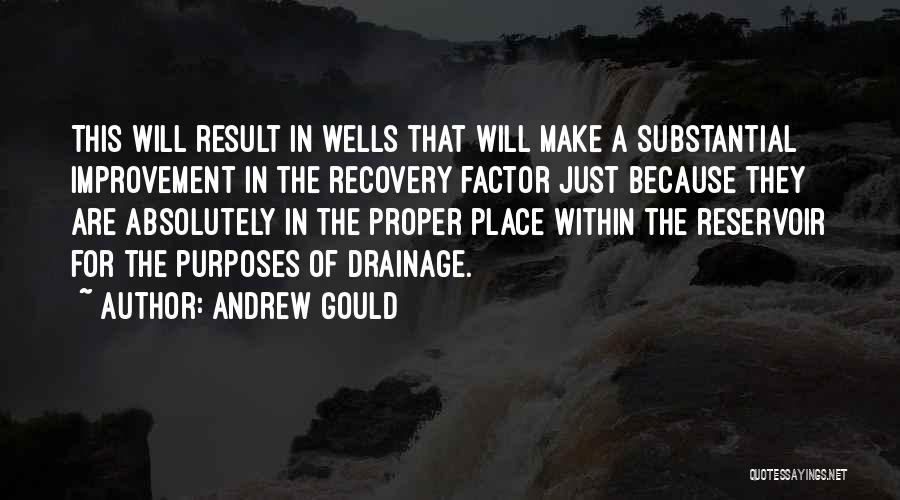 Andrew Gould Quotes: This Will Result In Wells That Will Make A Substantial Improvement In The Recovery Factor Just Because They Are Absolutely