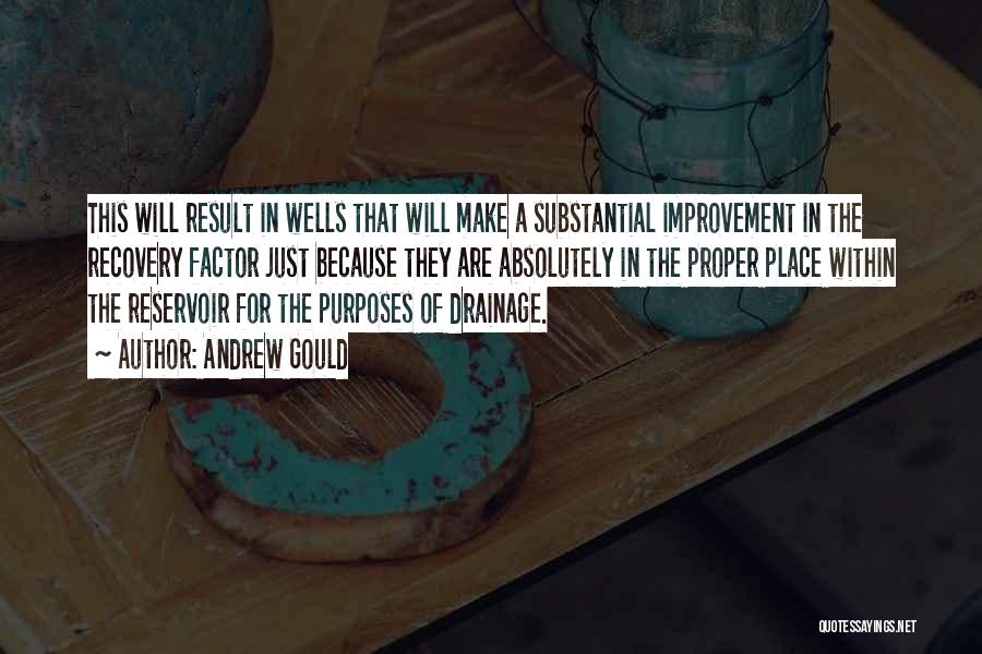 Andrew Gould Quotes: This Will Result In Wells That Will Make A Substantial Improvement In The Recovery Factor Just Because They Are Absolutely