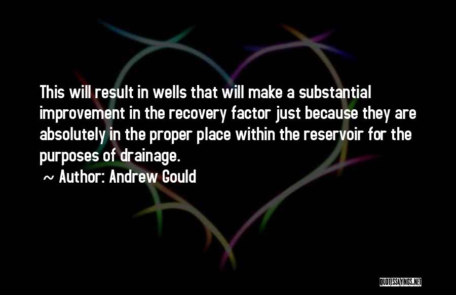 Andrew Gould Quotes: This Will Result In Wells That Will Make A Substantial Improvement In The Recovery Factor Just Because They Are Absolutely