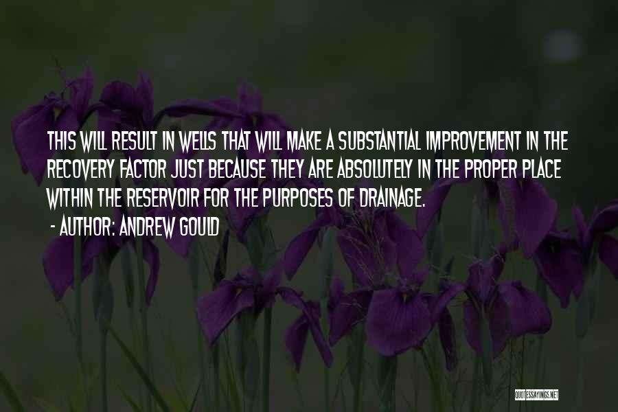 Andrew Gould Quotes: This Will Result In Wells That Will Make A Substantial Improvement In The Recovery Factor Just Because They Are Absolutely