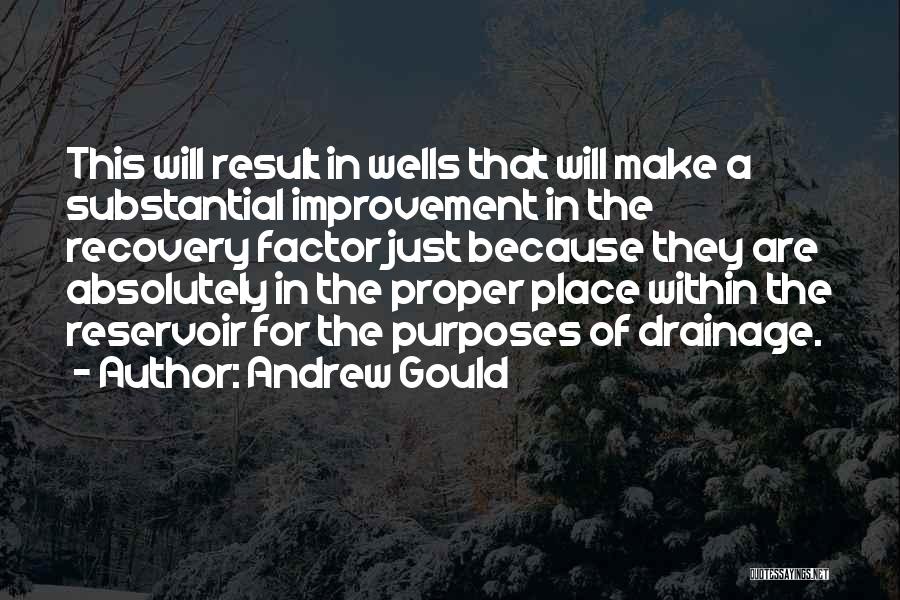 Andrew Gould Quotes: This Will Result In Wells That Will Make A Substantial Improvement In The Recovery Factor Just Because They Are Absolutely