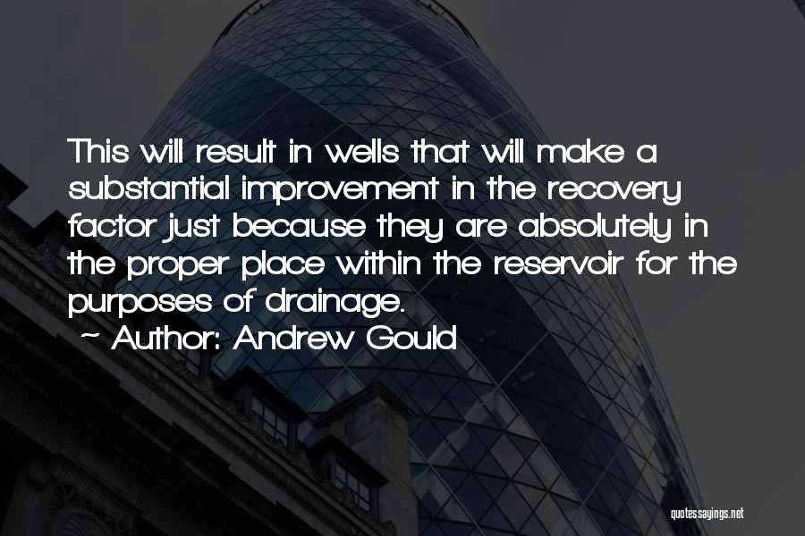 Andrew Gould Quotes: This Will Result In Wells That Will Make A Substantial Improvement In The Recovery Factor Just Because They Are Absolutely