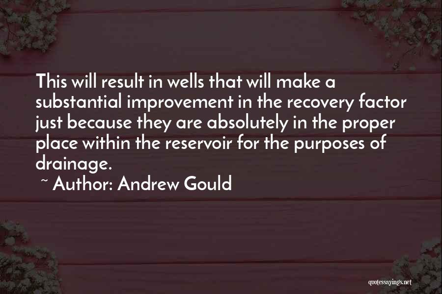 Andrew Gould Quotes: This Will Result In Wells That Will Make A Substantial Improvement In The Recovery Factor Just Because They Are Absolutely