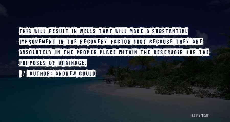 Andrew Gould Quotes: This Will Result In Wells That Will Make A Substantial Improvement In The Recovery Factor Just Because They Are Absolutely