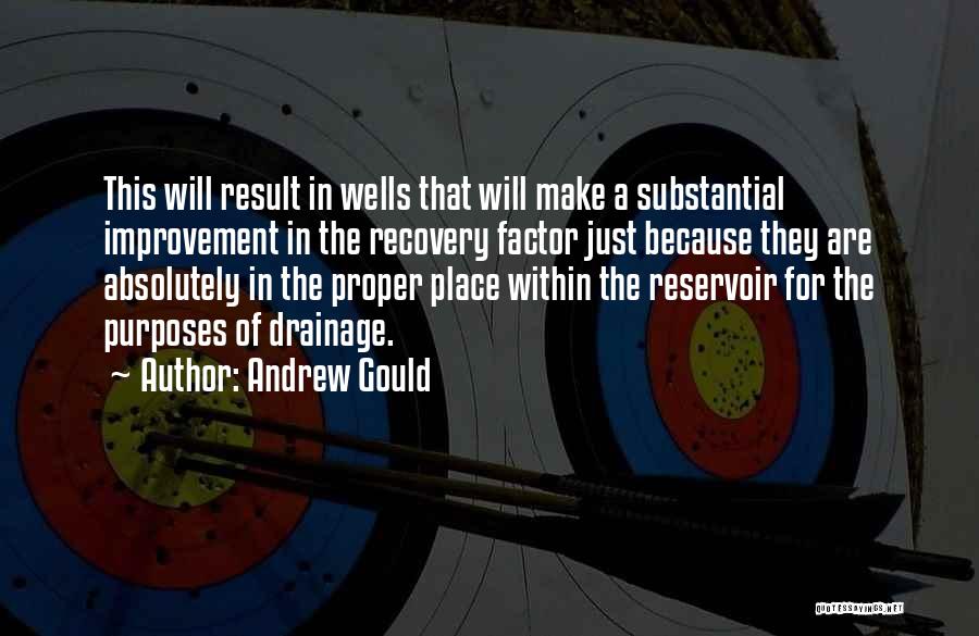 Andrew Gould Quotes: This Will Result In Wells That Will Make A Substantial Improvement In The Recovery Factor Just Because They Are Absolutely