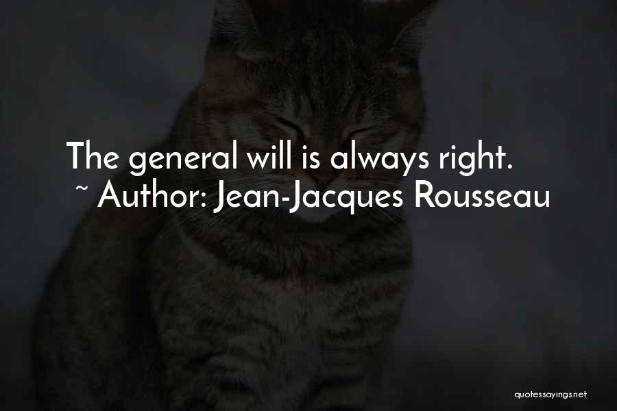 Jean-Jacques Rousseau Quotes: The General Will Is Always Right.