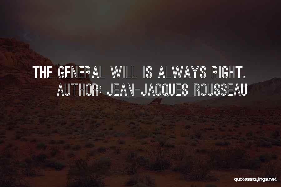 Jean-Jacques Rousseau Quotes: The General Will Is Always Right.