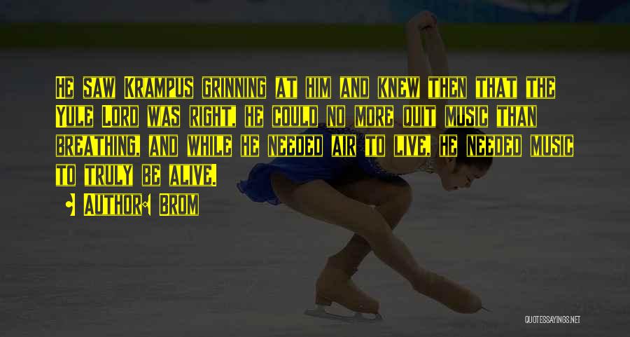 Brom Quotes: He Saw Krampus Grinning At Him And Knew Then That The Yule Lord Was Right, He Could No More Quit