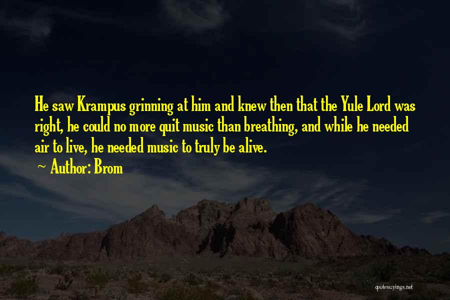 Brom Quotes: He Saw Krampus Grinning At Him And Knew Then That The Yule Lord Was Right, He Could No More Quit