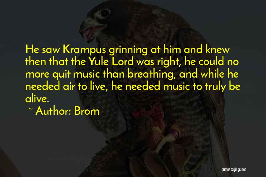 Brom Quotes: He Saw Krampus Grinning At Him And Knew Then That The Yule Lord Was Right, He Could No More Quit