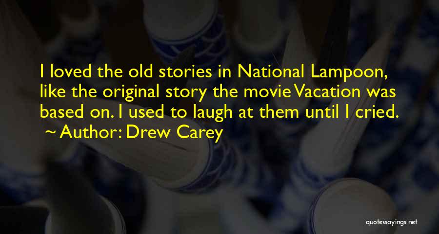 Drew Carey Quotes: I Loved The Old Stories In National Lampoon, Like The Original Story The Movie Vacation Was Based On. I Used