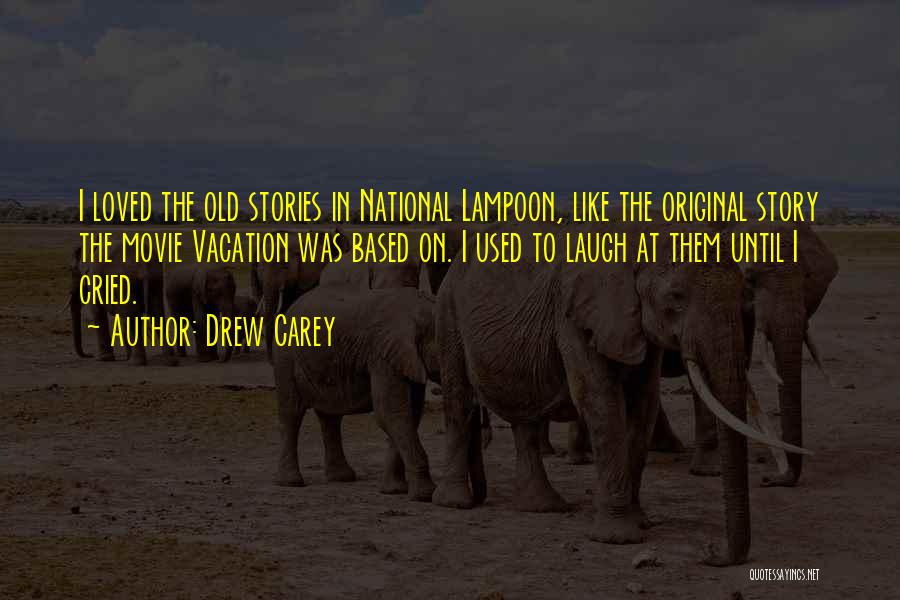Drew Carey Quotes: I Loved The Old Stories In National Lampoon, Like The Original Story The Movie Vacation Was Based On. I Used
