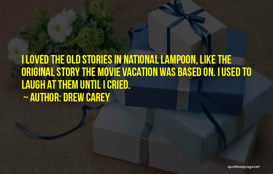 Drew Carey Quotes: I Loved The Old Stories In National Lampoon, Like The Original Story The Movie Vacation Was Based On. I Used