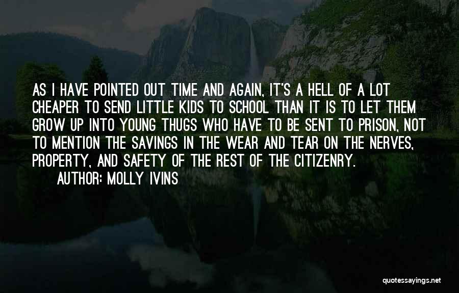 Molly Ivins Quotes: As I Have Pointed Out Time And Again, It's A Hell Of A Lot Cheaper To Send Little Kids To