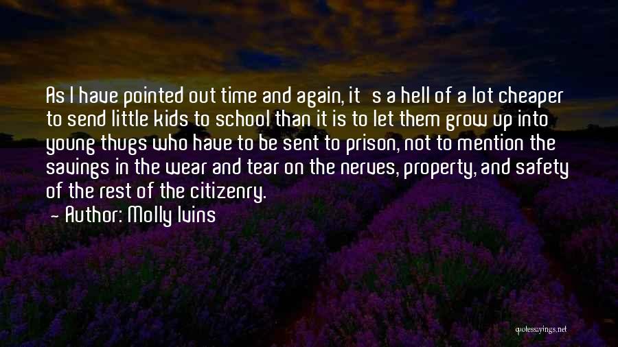 Molly Ivins Quotes: As I Have Pointed Out Time And Again, It's A Hell Of A Lot Cheaper To Send Little Kids To