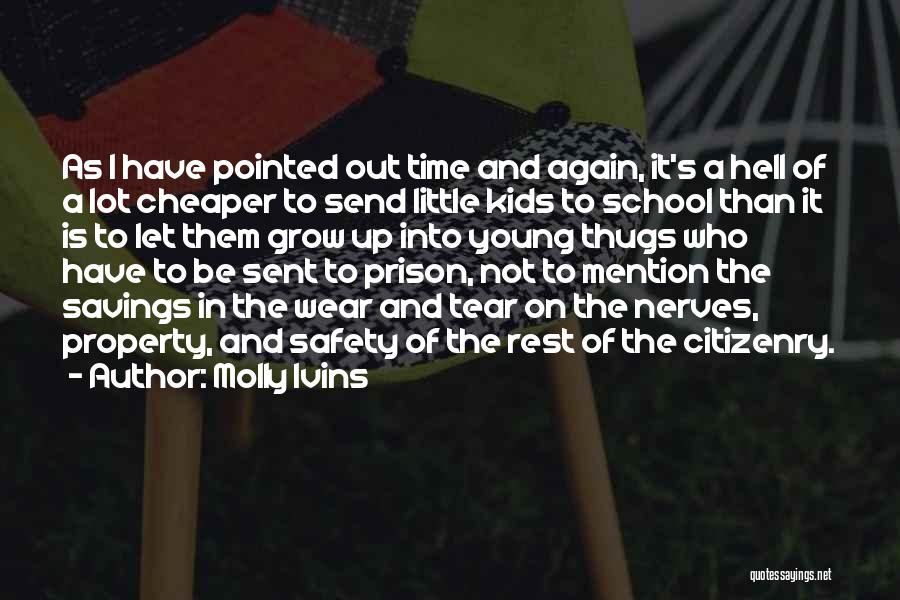 Molly Ivins Quotes: As I Have Pointed Out Time And Again, It's A Hell Of A Lot Cheaper To Send Little Kids To