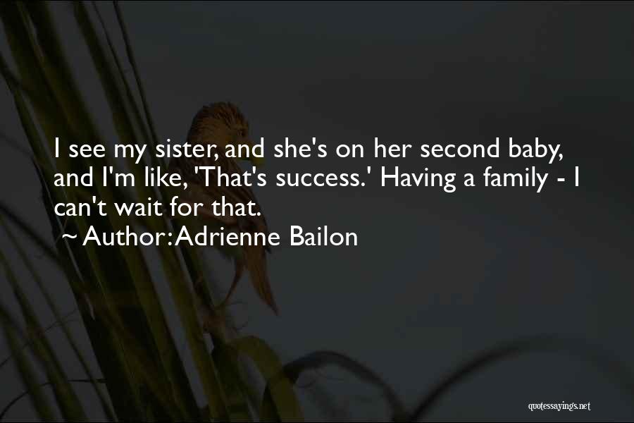 Adrienne Bailon Quotes: I See My Sister, And She's On Her Second Baby, And I'm Like, 'that's Success.' Having A Family - I