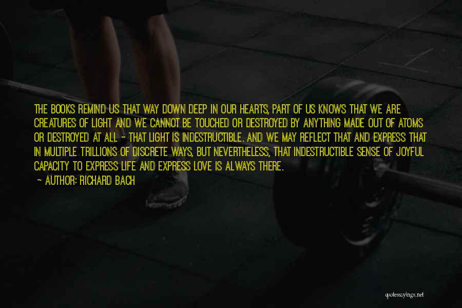 Richard Bach Quotes: The Books Remind Us That Way Down Deep In Our Hearts, Part Of Us Knows That We Are Creatures Of