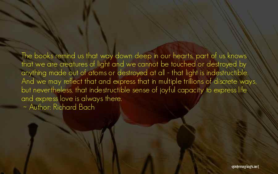 Richard Bach Quotes: The Books Remind Us That Way Down Deep In Our Hearts, Part Of Us Knows That We Are Creatures Of