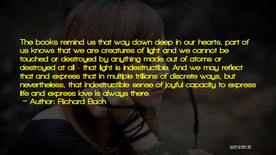 Richard Bach Quotes: The Books Remind Us That Way Down Deep In Our Hearts, Part Of Us Knows That We Are Creatures Of