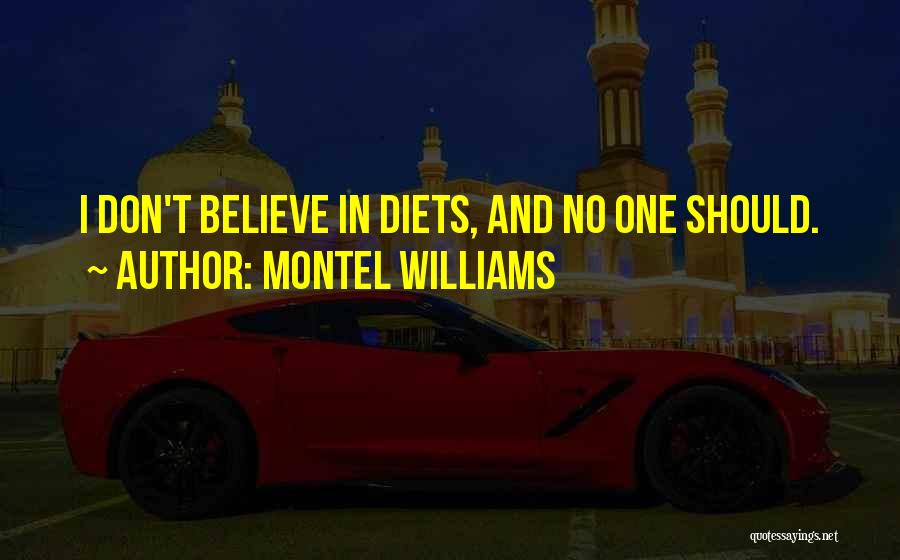 Montel Williams Quotes: I Don't Believe In Diets, And No One Should.