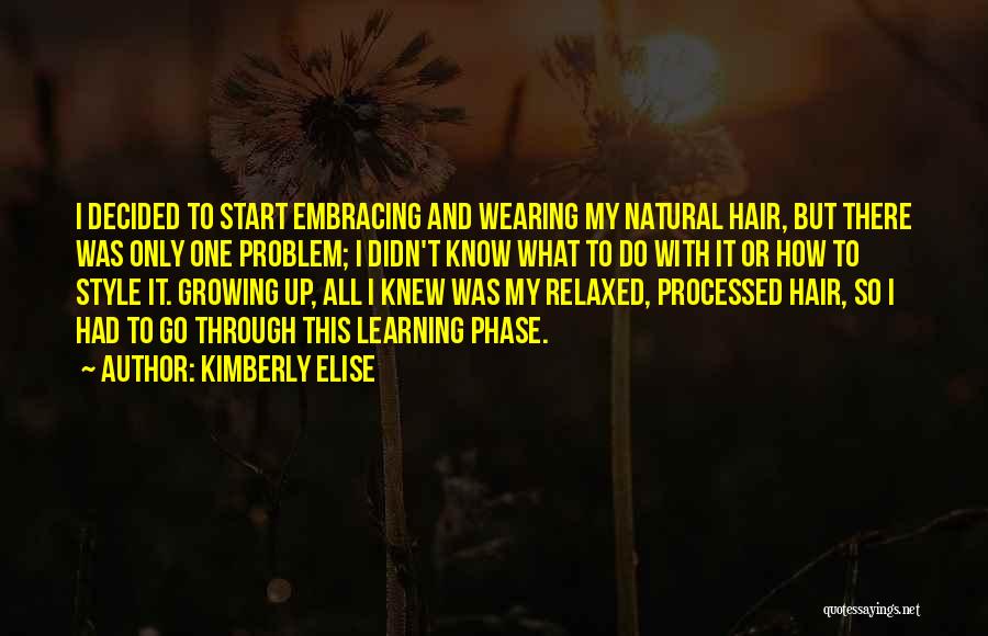 Kimberly Elise Quotes: I Decided To Start Embracing And Wearing My Natural Hair, But There Was Only One Problem; I Didn't Know What