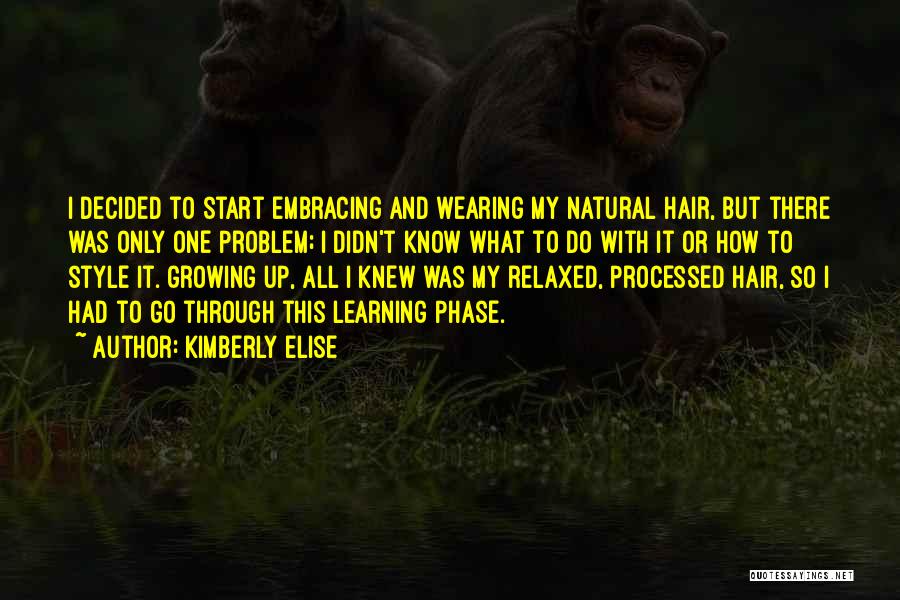 Kimberly Elise Quotes: I Decided To Start Embracing And Wearing My Natural Hair, But There Was Only One Problem; I Didn't Know What