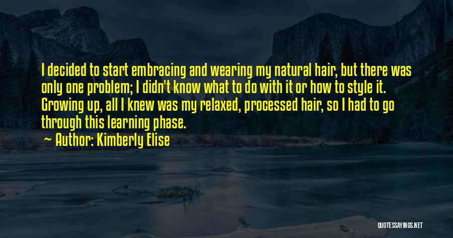 Kimberly Elise Quotes: I Decided To Start Embracing And Wearing My Natural Hair, But There Was Only One Problem; I Didn't Know What