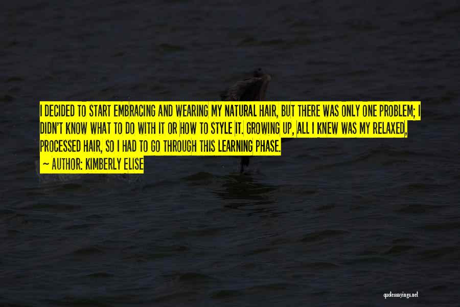 Kimberly Elise Quotes: I Decided To Start Embracing And Wearing My Natural Hair, But There Was Only One Problem; I Didn't Know What