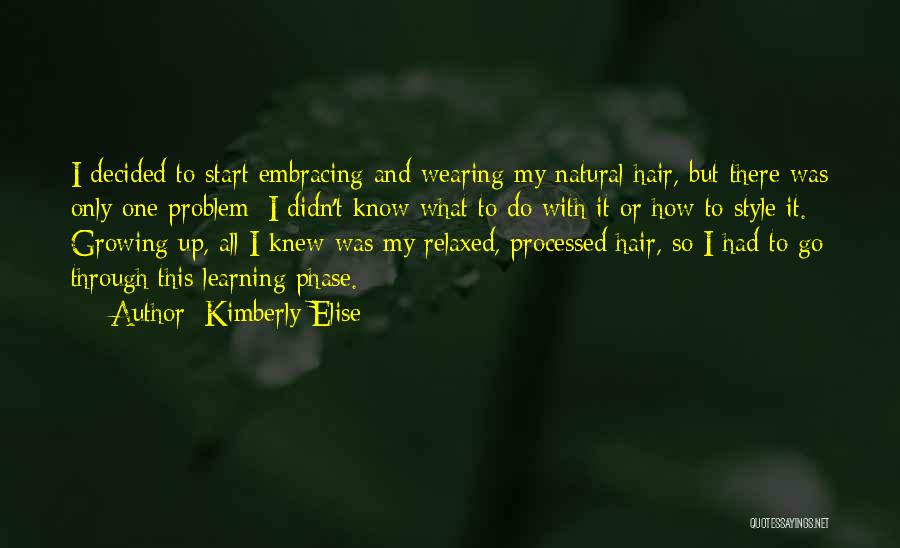 Kimberly Elise Quotes: I Decided To Start Embracing And Wearing My Natural Hair, But There Was Only One Problem; I Didn't Know What