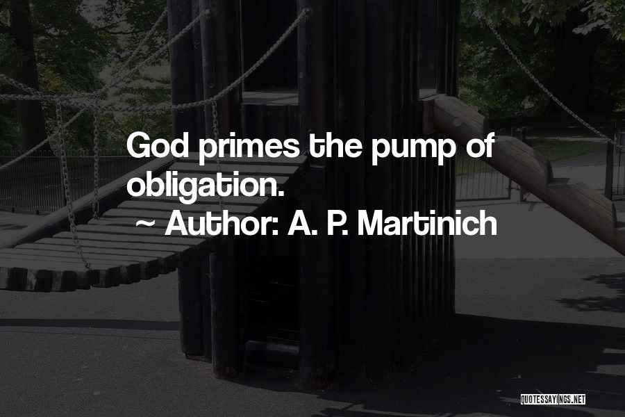 A. P. Martinich Quotes: God Primes The Pump Of Obligation.