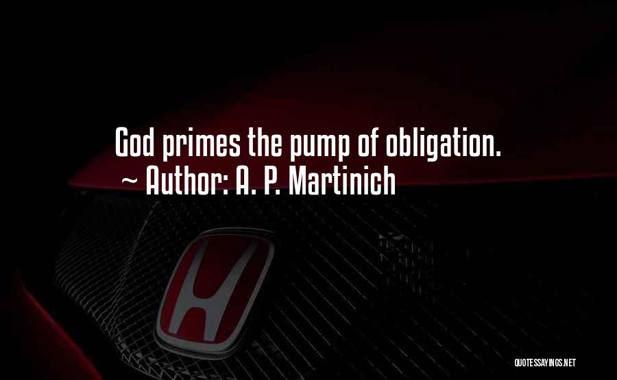 A. P. Martinich Quotes: God Primes The Pump Of Obligation.