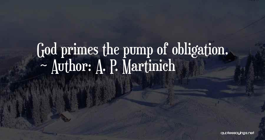 A. P. Martinich Quotes: God Primes The Pump Of Obligation.