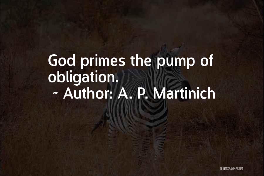 A. P. Martinich Quotes: God Primes The Pump Of Obligation.